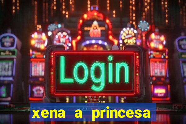 xena a princesa guerreira online